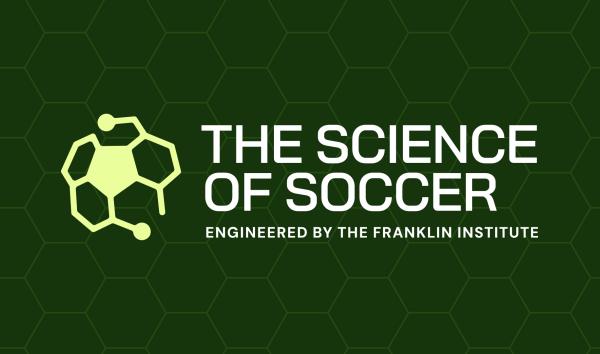 The Science of Soccer, engineered by The Franklin Institute
