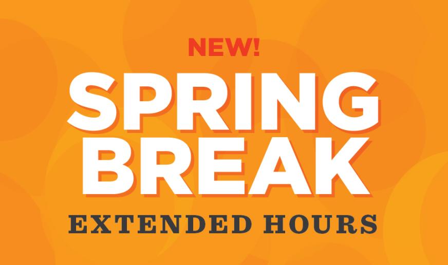 Spring Break Extended Hours