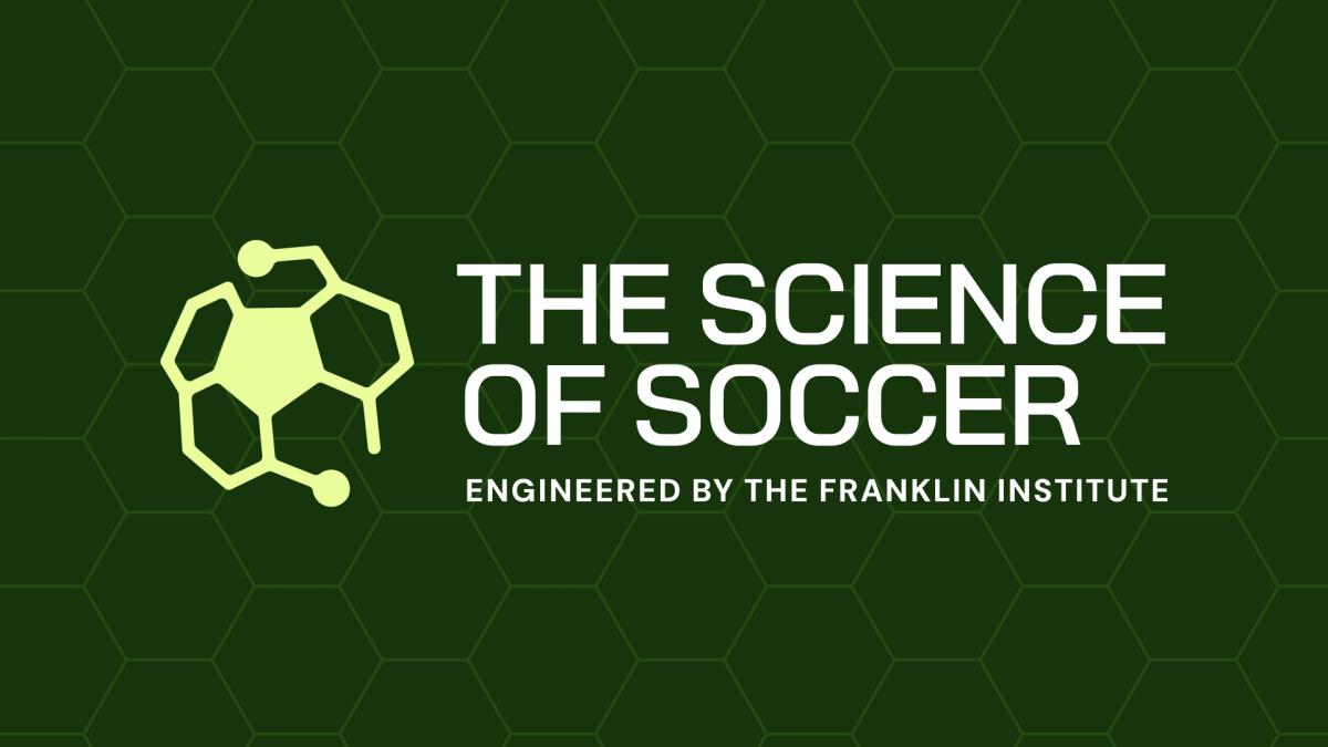 The Science of Soccer, engineered by The Franklin Institute