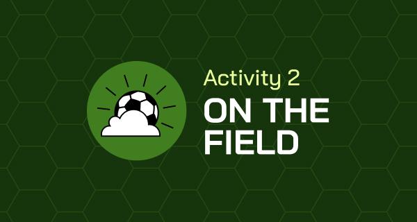 Activity 2: On the Field