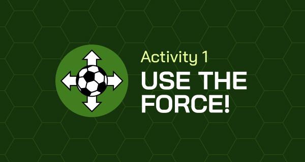 Activity 1: Use the Force!
